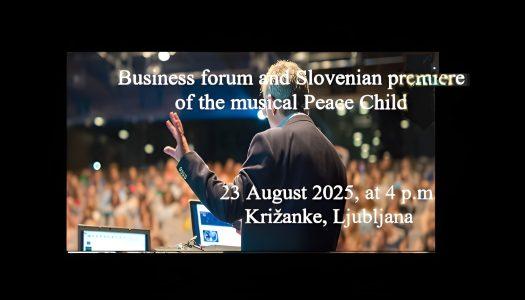 Business Forum – Culture as an Inspiration for the Economy and the Slovenian Premiere of the Musical Peace Child, Ljubljana